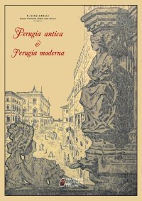 Immagine copertina libro Perugia antica e Perugia moderna