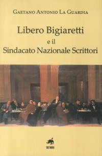 Immagine copertina libro Libero Biagiaretti e il sindacato nazionale scrittori