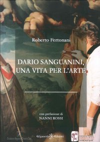 Immagine copertina libro Dario Sanguanini, una vita per l'arte. Con Libro in brossura