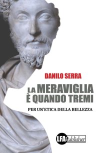 Immagine copertina libro La meraviglia è quando tremi. Per un'etica della bellezza