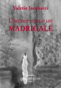 Immagine copertina libro L'amore non è un madrigale