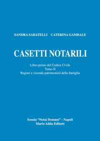 Immagine copertina libro Casetti notarili. Libro primo del codice civile. Vol. 1/2: Regimi e vicende patrimoniai della famiglia