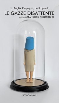Immagine copertina libro Le gazze disattente. La Puglia, l'impegno, dodici poeti