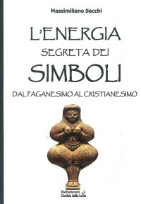 Immagine copertina libro L'energia segreta dei simboli. Dal paganesimo al cristianesimo