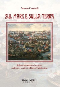 Immagine copertina libro Sul mare e sulla terra. Riflessione storica sul secolare confronto-scontro tra Islam e cattolicesimo