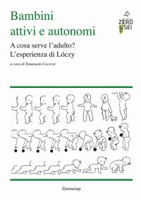 Immagine copertina libro Bambini attivi e autonomi. A cosa serve l'adulto? L'esprienza di Lóczy