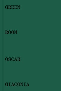 Immagine copertina libro Oscar Giaconia. Green room. Catalogo della mostra (Bergamo, 14 maggio-12 giugno 2016). Ediz. italiana e inglese