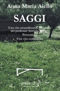Immagine copertina libro Saggi: Una vita straordinaria, bigrafia del professor Antonio Mango. Perversioni. Una vita scandalosa