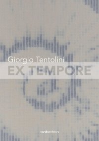 Immagine copertina libro Giorgio Tentolini. Ex tempore. Catalogo della mostra (Rubiera, 7 maggio-9 luglio 2016). Ediz. multilingue