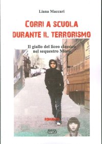 Immagine copertina libro Corri a scuola durante il terrorismo. Il giallo del sequestro Moro