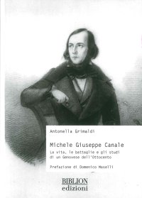 Immagine copertina libro Michele Giuseppe Canale. La vita, le battaglie e gli studi di un genovese dell'Ottocento