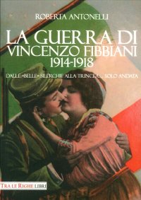 Immagine copertina libro La guerra di Vincenzo Fibbiani (1914-1918). Dalle «belle» silerchie alla trincea... solo andata