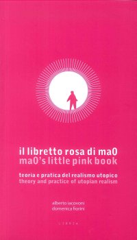 Immagine copertina libro Il libretto rosa di ma0. Teoria e pratica del realismo utopico. Testo inglese a fronte