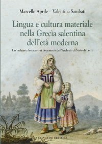 Immagine copertina libro Lingua e cultura materiale nella Grecia salentina dell'età moderna. Un'inchiesta lessicale sui documenti dell'archivio di stato di Lecce
