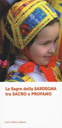 Immagine copertina libro Le sagre della Sardegna tra sacro e profano. Ediz. illustrata