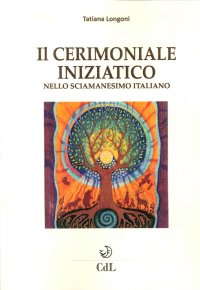 Immagine copertina libro Il cerimoniale iniziatico nello sciamanesimo italiano