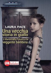 Immagine copertina libro Una vecchia storia in giallo. Il maresciallo Patanò e la veggente bambina