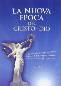 Immagine copertina libro La nuova epoca del Cristo-Dio. Il discorso della montagna si può vivere