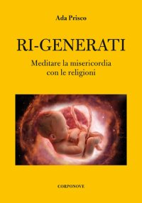 Immagine copertina libro Ri-generati. Meditare sulla misericordia con le religioni