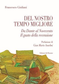 Immagine copertina libro Del nostro tempo migliore. Da Dante al Novecento. Il gusto della recensione