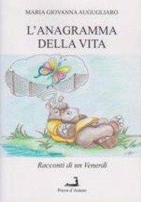 Immagine copertina libro L'anagramma della vita. Racconti di un venerdì