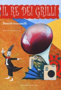 Immagine copertina libro Il re dei grilli. Ediz. illustrata