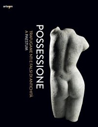 Immagine copertina libro Possessione. Trafugamenti e falsi di antichità a Paestum. Catalogo della mostra (Capaccio, 2 luglio-31 dicembre 2016)