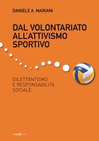 Immagine copertina libro Dal volontariato all'attivismo sportivo. Dilettantismo e responsabilità sociale