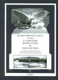 Immagine copertina libro Quando Orbetello aveva le ali e i capolavori architettonici di Pier Luigi Nervi. Una ricostruzione storica dell'idroscalo di Orbetello con particolare attenzione...
