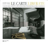 Immagine copertina libro Le carte liberate. Viaggio negli archivi e nei luoghi delle colonie penali della Sardegna
