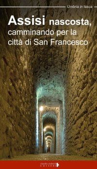 Immagine copertina libro Assisi nascosta, camminando per la città di san Francesco
