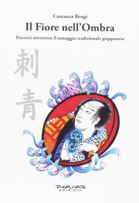 Immagine copertina libro Il fiore nell'ombra. Percorsi attraverso il tatuaggio tradizionale giapponese