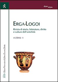 Immagine copertina libro Erga-logoi. Rivista di storia, letteratura, diritto e culture dell'antichità (2016). Vol. 4