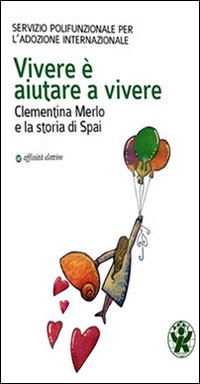 Immagine copertina libro Vivere è aiutare a vivere. Clementina Merlo e la storia di SPAI