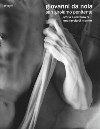 Immagine copertina libro Giovanni da Nola. San Girolamo penitente. Storia e restauro di una tavola di marmo. Ediz. illustrata