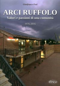 Immagine copertina libro Arci Ruffolo. Valori e passioni di una comunità 1976-2016