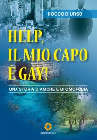 Immagine copertina libro Help, il mio capo è gay! Una storia d'amore e di omofobia