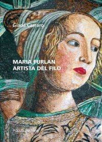 Immagine copertina libro Maria Furlan. Artista del filo. Ediz. illustrata