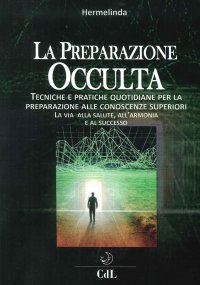 Immagine copertina libro Preparazione occulta. Tecniche e pratiche quotidiane per la preparazione alle conoscenze superiori. La via alla salute, all'armonia e al successo