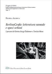 Immagine copertina libro BerlinoGrafie. Letteratura nomade e spazi urbani. I percorsi di Emine Sevgi Özdamar e Terézia Mora