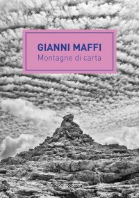 Immagine copertina libro Gianni Maffi. Montagne di carta. Ediz. illustrata