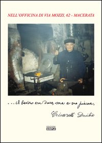 Immagine copertina libro ... Il lavoro era duro, ma a me piace. Nell'officina di via Mozzi, 62 Macerata