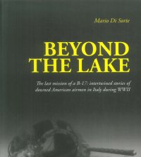 Immagine copertina libro Beyond the lake. The last mission of a B-17. Intertwined stories of downed American airmen in Italy during WWII
