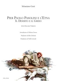 Immagine copertina libro Pier Paolo Pasolini e l'Etna. Il deserto e il grido. Ediz. italiana e inglese