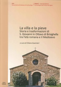 Immagine copertina libro La villa e la Pieve. Storia e trasformazioni di S. Giovanni in Ottavo di Brisighella tra l'età romana e il Medioevo