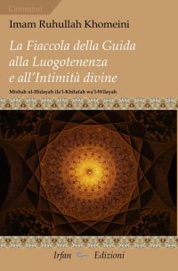 Immagine copertina libro La fiaccola della guida alla luogotenenza e all'intimità divine-Misbah ul-Hidayah ila'l-Khilafah wa'l-Wilayah