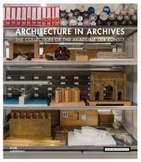 Immagine copertina libro Architecture in archives. The collection of the Academy of Arts. Ediz. a colori