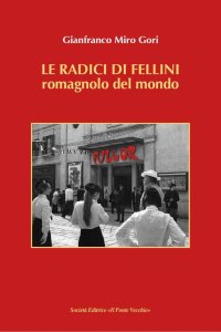 Immagine copertina libro Le radici di Fellini. Romagnolo del mondo