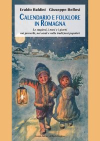 Immagine copertina libro Calendario e tradizioni in Romagna. Le stagioni, i mesi e i giorni nei proverbi, nei canti e nelle usanze popolari