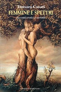 Immagine copertina libro Femmine e spettri. Racconti erotici e surreali